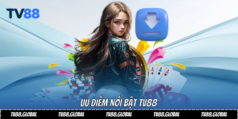 Tải App Tv88 - Trải Nghiệm Cá Cược Mọi Lúc, Mọi Nơi 1 Ưu điểm nổi bật Tv88
